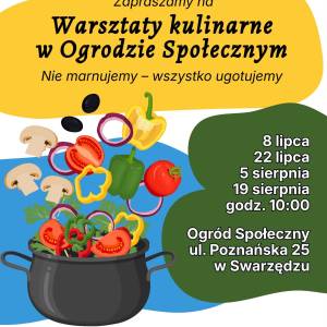 Plakat zapraszający na warsztaty kulinarne w Ogrodzie Społecznym w Swarzędzu w lipcu i sierpniu pod hasłem „Nie marnujemy – wszystko ugotujemy”.